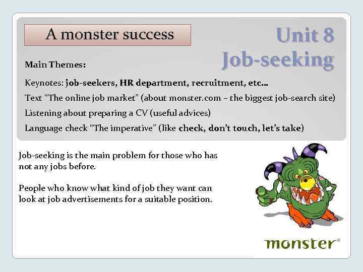 A monster success Main Themes: Unit 8 Job-seeking Keynotes: job-seekers, HR department, recruitment, etc…