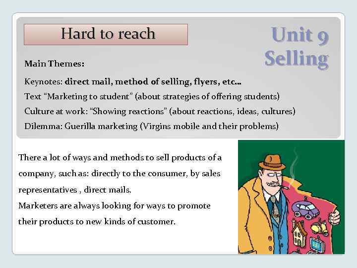 Hard to reach Main Themes: Unit 9 Selling Keynotes: direct mail, method of selling,