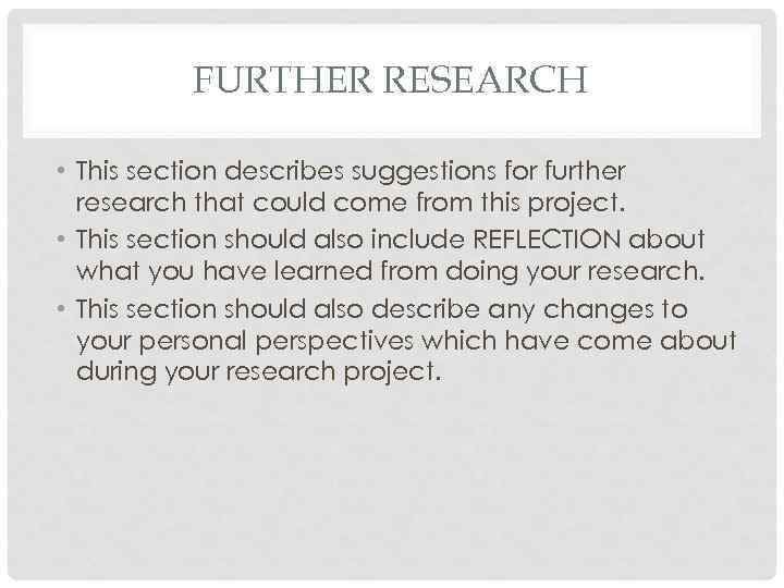 FURTHER RESEARCH • This section describes suggestions for further research that could come from