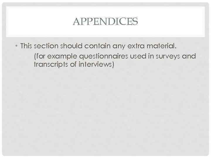 APPENDICES • This section should contain any extra material. (for example questionnaires used in