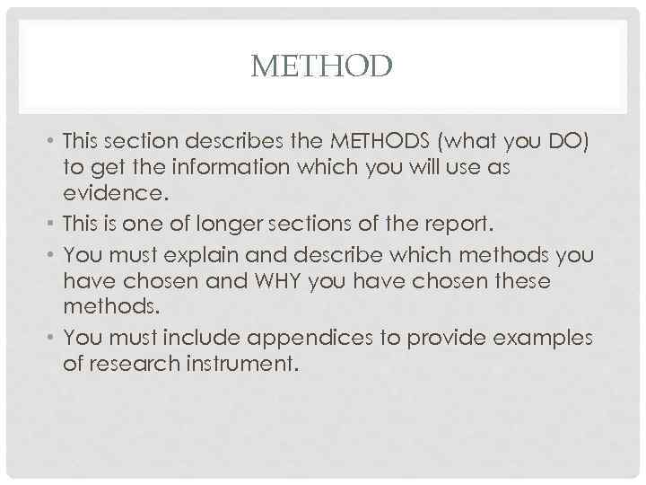 METHOD • This section describes the METHODS (what you DO) to get the information