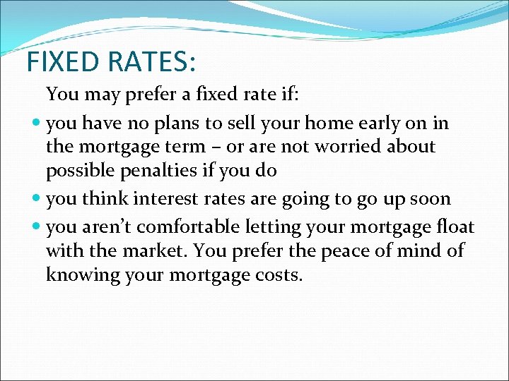 FIXED RATES: You may prefer a fixed rate if: you have no plans to