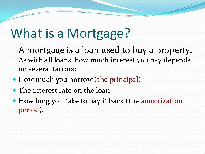 What is a Mortgage? A mortgage is a loan used to buy a property.