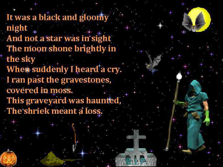 It was a black and gloomy night And not a star was in sight