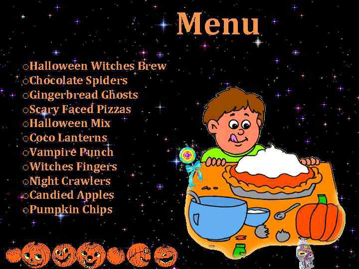  Menu o. Halloween Witches Brew o. Chocolate Spiders o. Gingerbread Ghosts o. Scary