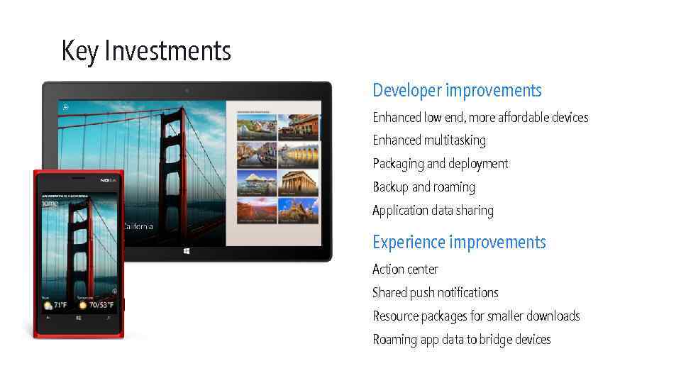 Key Investments Developer improvements Enhanced low end, more affordable devices Enhanced multitasking Packaging and