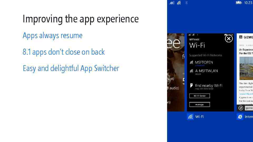 Improving the app experience Apps always resume 8. 1 apps don’t close on back