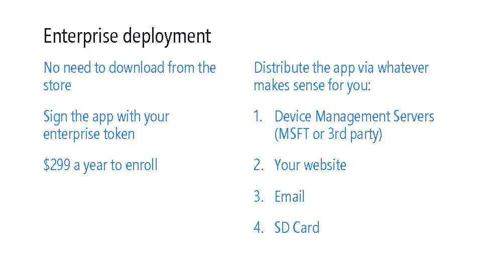 Enterprise deployment No need to download from the store Distribute the app via whatever