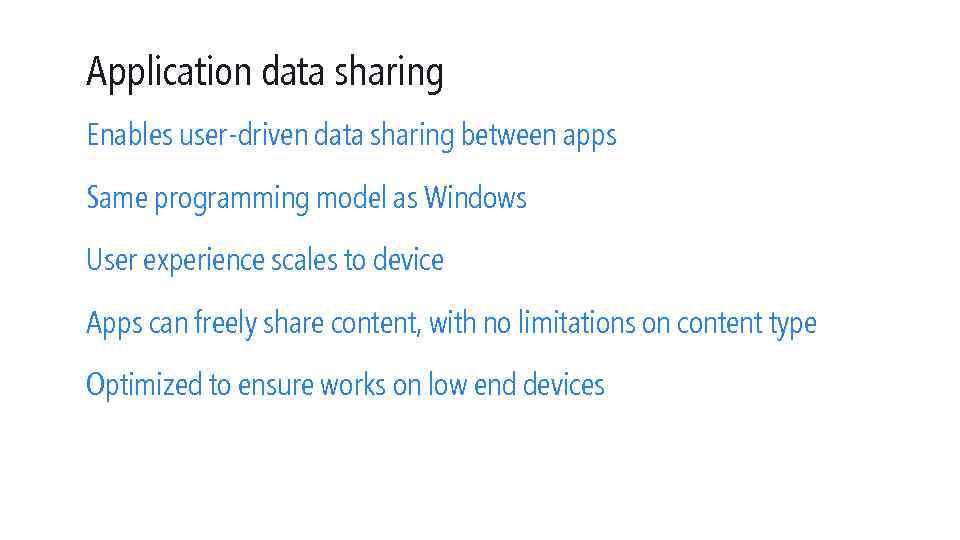 Application data sharing Enables user-driven data sharing between apps Same programming model as Windows