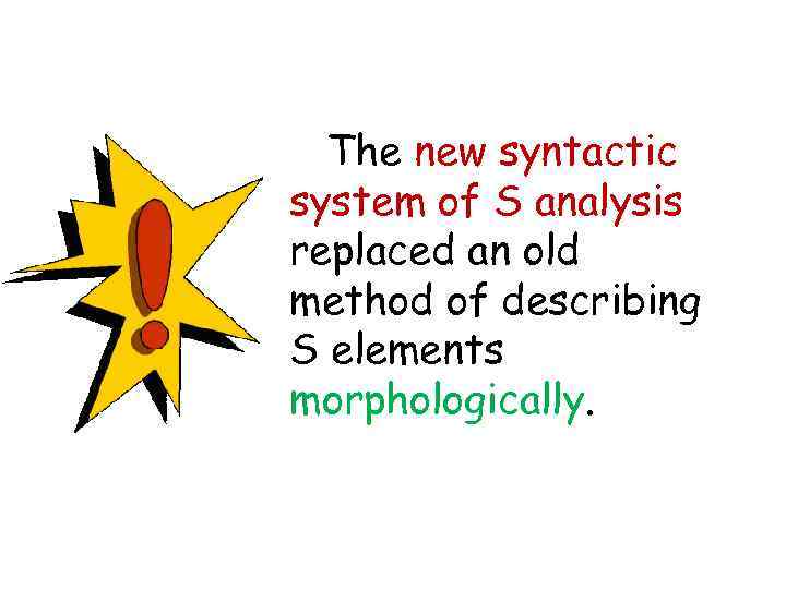 The new syntactic system of S analysis replaced an old method of describing S