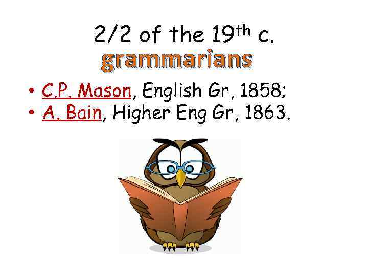 2/2 of the 19 th c. grammarians • C. P. Mason, English Gr, 1858;