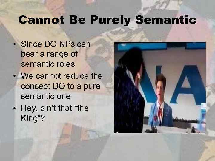Cannot Be Purely Semantic • Since DO NPs can bear a range of semantic
