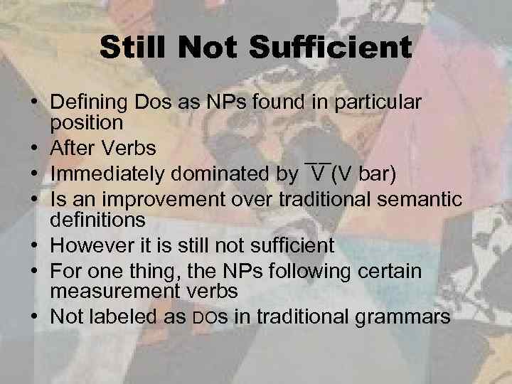 Still Not Sufficient • Defining Dos as NPs found in particular position • After