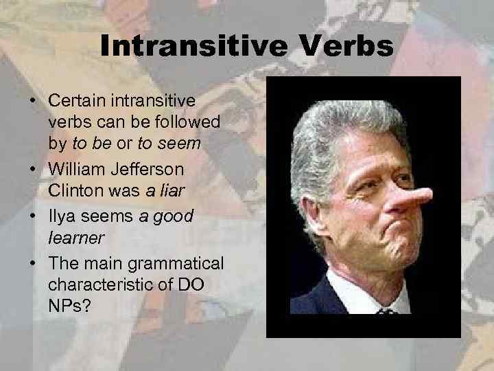 Intransitive Verbs • Certain intransitive verbs can be followed by to be or to