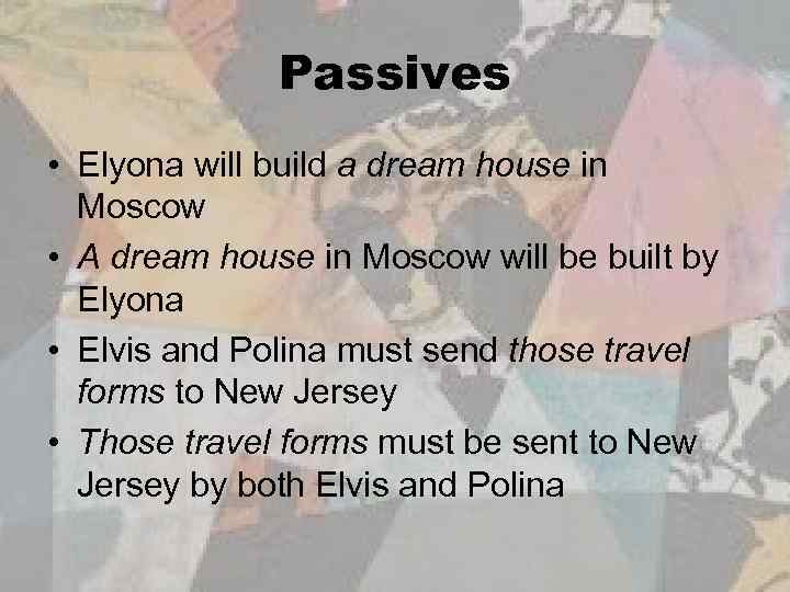 Passives • Elyona will build a dream house in Moscow • A dream house
