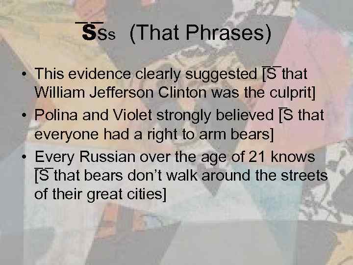  S ss (That Phrases) • This evidence clearly suggested [ S that William