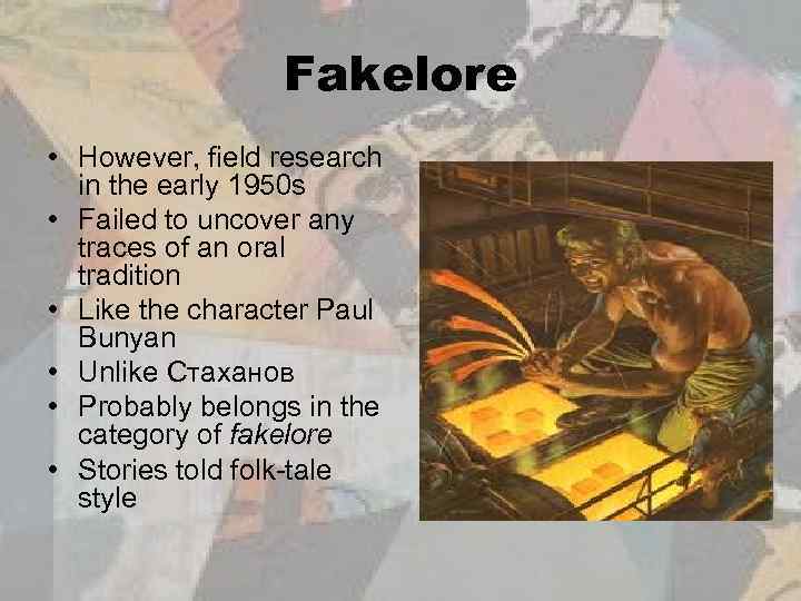 Fakelore • However, field research in the early 1950 s • Failed to uncover