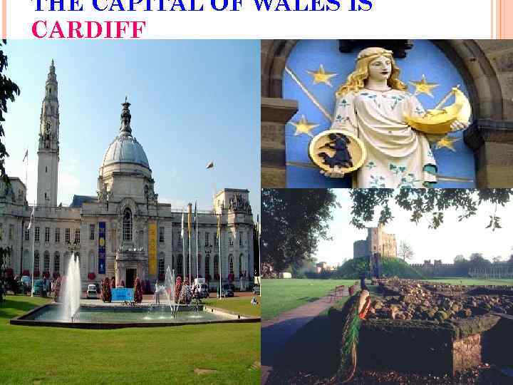 THE CAPITAL OF WALES IS CARDIFF 