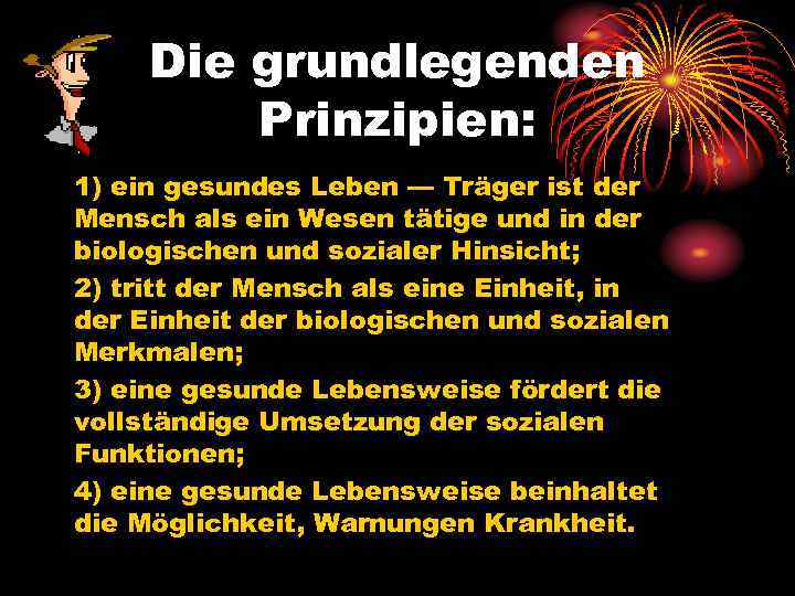 Die grundlegenden Prinzipien: 1) ein gesundes Leben — Träger ist der Mensch als ein