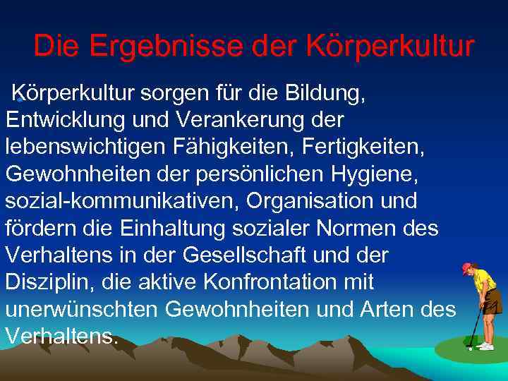 Die Ergebnisse der Körperkultur sorgen für die Bildung, Entwicklung und Verankerung der lebenswichtigen Fähigkeiten,