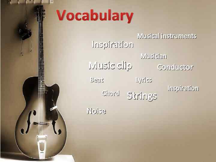 Vocabulary Inspiration Music clip Beat Chord Noise Musical instruments Musician Conductor Lyrics Strings Inspiration