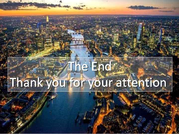 The End Thank you for your attention 