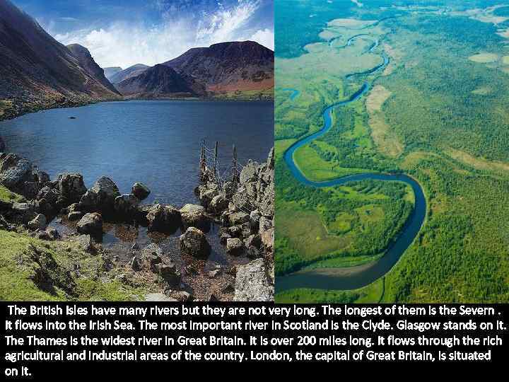  The British Isles have many rivers but they are not very long. The
