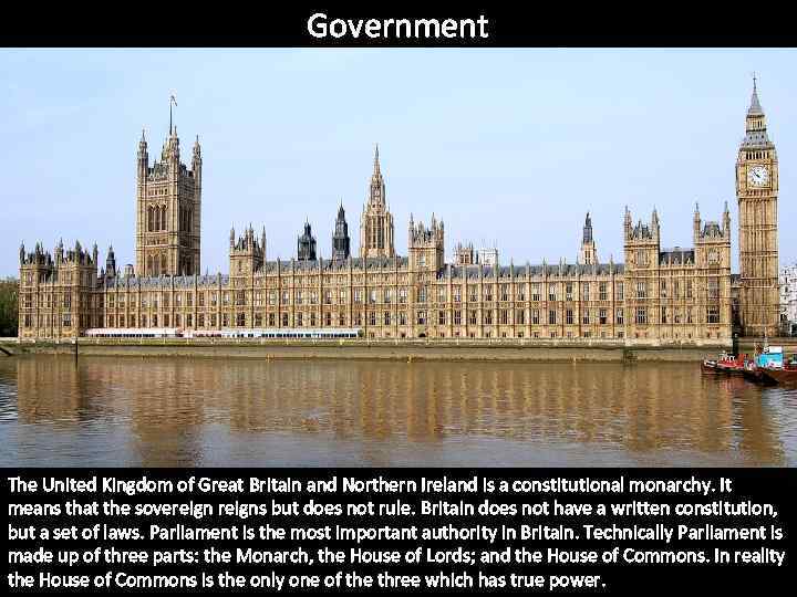 Government The United Kingdom of Great Britain and Northern Ireland is a constitutional monarchy.