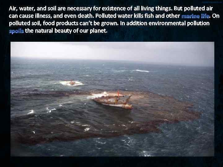 Air, water, and soil are necessary for existence of all living things. But polluted