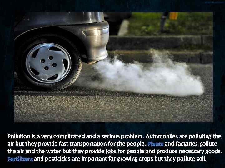 Pollution is a very complicated and a serious problem. Automobiles are polluting the air