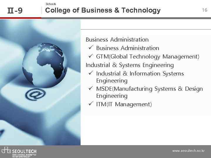 Ⅱ-9 Schools College of Business & Technology 16 • Business Administration ü GTM(Global Technology