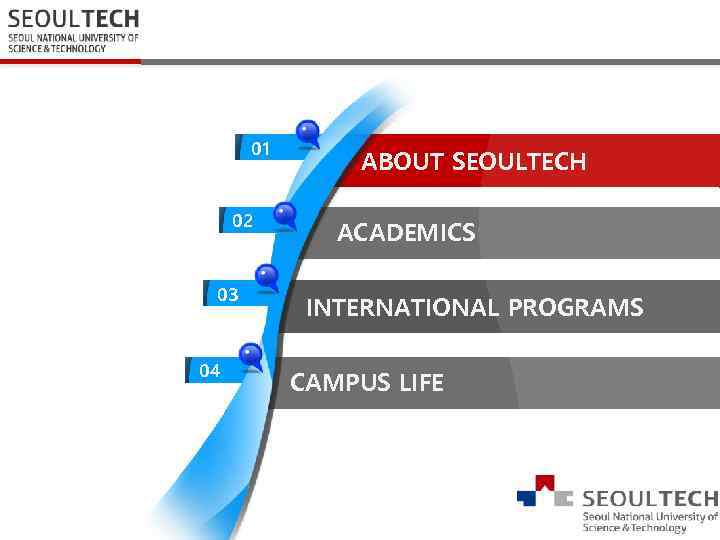 01 02 03 04 ABOUT SEOULTECH ACADEMICS INTERNATIONAL PROGRAMS CAMPUS LIFE 