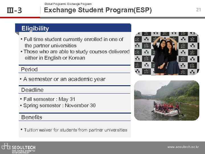 Ⅲ-3 Global Programs: Exchange Program Exchange Student Program(ESP) 21 Eligibility • Full time student