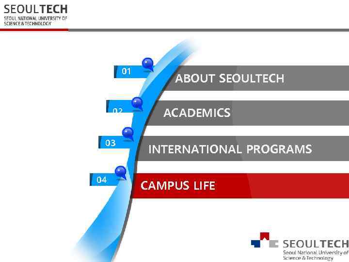 01 02 03 04 ABOUT SEOULTECH ACADEMICS INTERNATIONAL PROGRAMS CAMPUS LIFE 