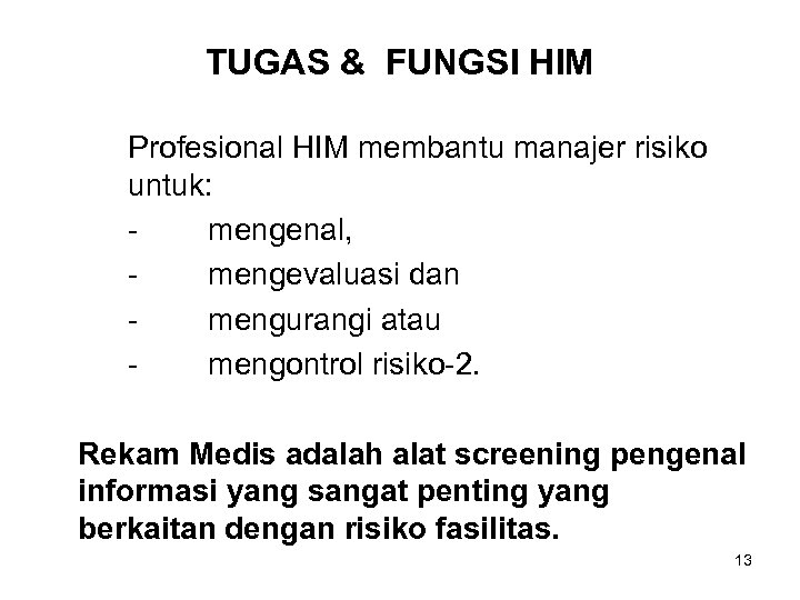 TUGAS & FUNGSI HIM Profesional HIM membantu manajer risiko untuk: mengenal, mengevaluasi dan mengurangi