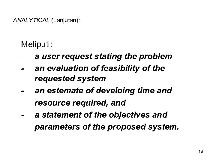ANALYTICAL (Lanjutan): Meliputi: - a user request stating the problem - an evaluation of