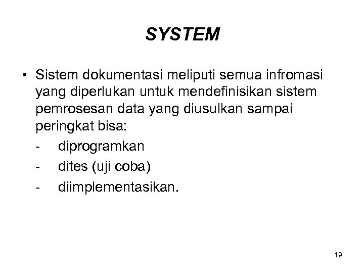 SYSTEM • Sistem dokumentasi meliputi semua infromasi yang diperlukan untuk mendefinisikan sistem pemrosesan data