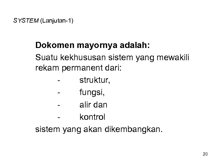 SYSTEM (Lanjutan-1) Dokomen mayornya adalah: Suatu kekhususan sistem yang mewakili rekam permanent dari: struktur,