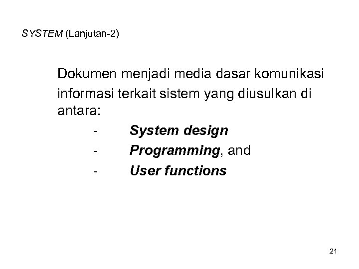 SYSTEM (Lanjutan-2) Dokumen menjadi media dasar komunikasi informasi terkait sistem yang diusulkan di antara: