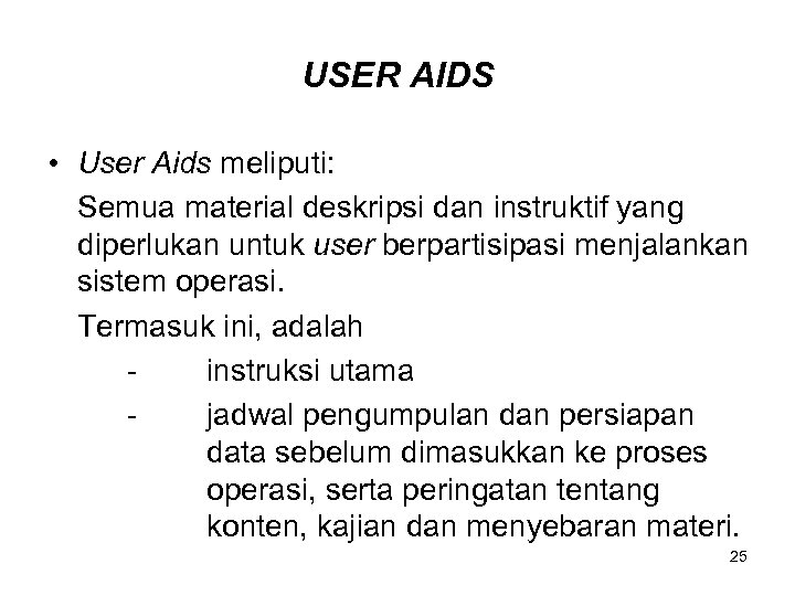 USER AIDS • User Aids meliputi: Semua material deskripsi dan instruktif yang diperlukan untuk