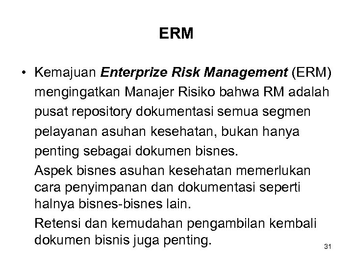 ERM • Kemajuan Enterprize Risk Management (ERM) mengingatkan Manajer Risiko bahwa RM adalah pusat
