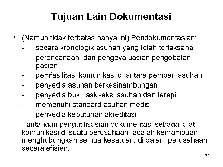 Tujuan Lain Dokumentasi • (Namun tidak terbatas hanya ini) Pendokumentasian: secara kronologik asuhan yang