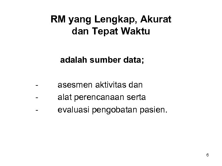 RM yang Lengkap, Akurat dan Tepat Waktu adalah sumber data; - asesmen aktivitas dan