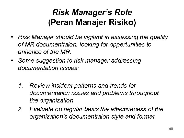Risk Manager’s Role (Peran Manajer Risiko) • Risk Manajer should be vigilant in assessing