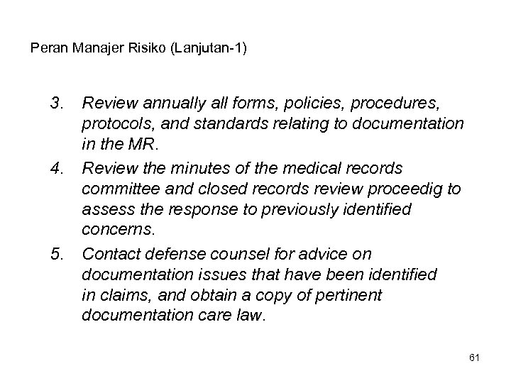 Peran Manajer Risiko (Lanjutan-1) 3. 4. 5. Review annually all forms, policies, procedures, protocols,