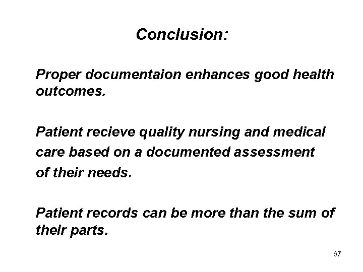 Conclusion: Proper documentaion enhances good health outcomes. Patient recieve quality nursing and medical care