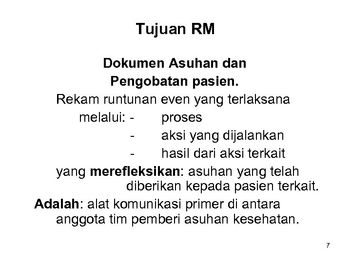 Tujuan RM Dokumen Asuhan dan Pengobatan pasien. Rekam runtunan even yang terlaksana melalui: proses
