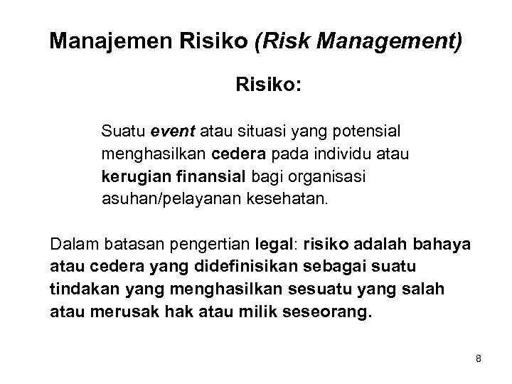 Manajemen Risiko (Risk Management) Risiko: Suatu event atau situasi yang potensial menghasilkan cedera pada