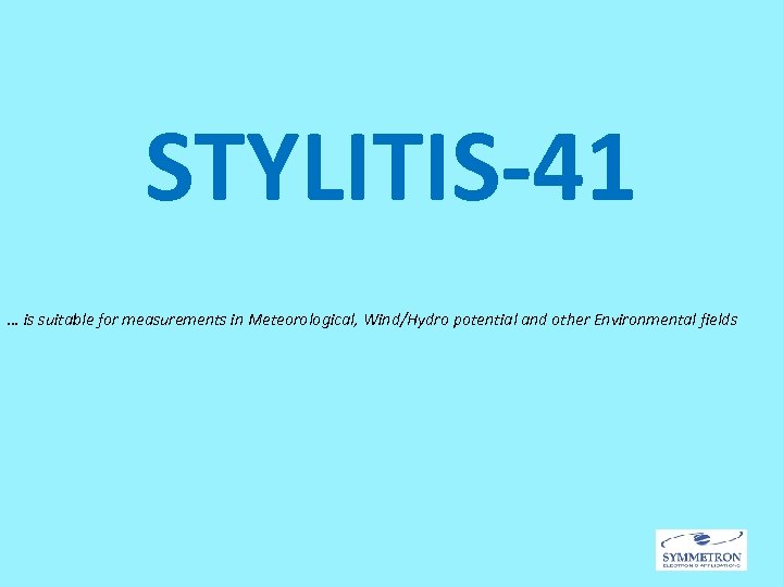 STYLITIS-41 … is suitable for measurements in Meteorological, Wind/Hydro potential and other Environmental fields