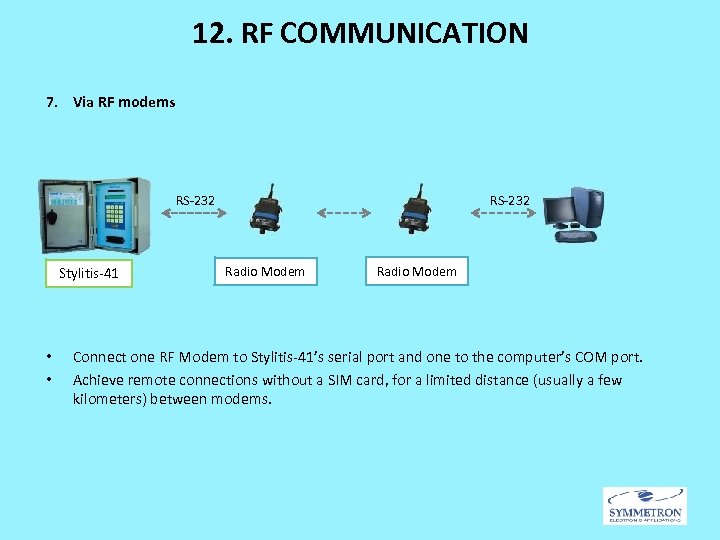 12. RF COMMUNICATION 7. Via RF modems RS-232 Stylitis-41 • • RS-232 Radio Modem